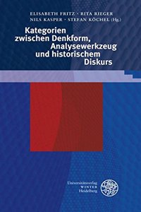 Kategorien Zwischen Denkform, Analysewerkzeug Und Historischem Diskurs