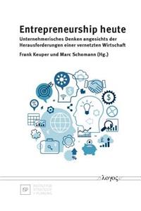 Entrepreneurship Heute -- Unternehmerisches Denken Angesichts Der Herausforderungen Einer Vernetzten Wirtschaft