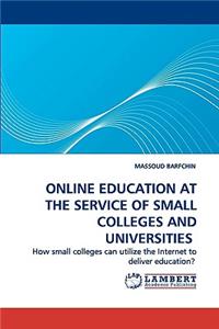 Online Education at the Service of Small Colleges and Universities