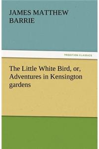 Little White Bird, Or, Adventures in Kensington Gardens