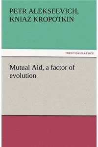 Mutual Aid, a Factor of Evolution