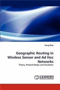 Geographic Routing in Wireless Sensor and Ad Hoc Networks