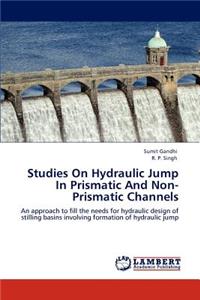 Studies on Hydraulic Jump in Prismatic and Non-Prismatic Channels