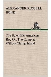 Scientific American Boy Or, The Camp at Willow Clump Island