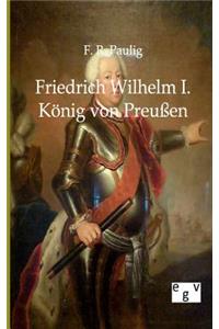 Friedrich Wilhelm I. - König von Preußen