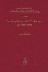 Die Nicht-Dramatischen Dichtungen Des Hans Sachs