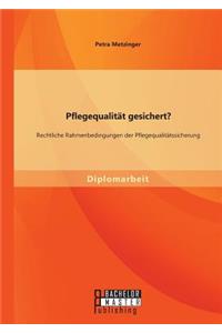 Pflegequalität gesichert? Rechtliche Rahmenbedingungen der Pflegequalitätssicherung