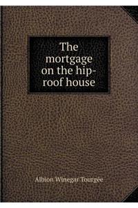 The Mortgage on the Hip-Roof House