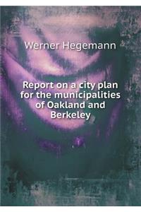 Report on a City Plan for the Municipalities of Oakland and Berkeley