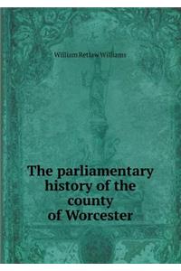 The Parliamentary History of the County of Worcester