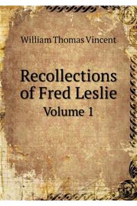 Recollections of Fred Leslie Volume 1