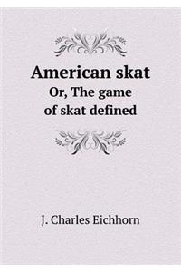 American Skat Or, the Game of Skat Defined