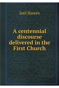 A centennial discourse delivered in the First Church