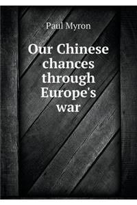 Our Chinese chances through Europe's war