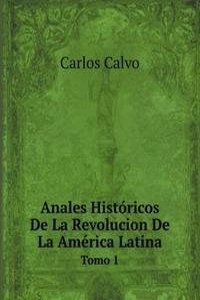 Anales Historicos De La Revolucion De La America Latina