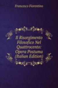 Il Risorgimento Filosofico Nel Quattrocento: Opera Postuma (Italian Edition)