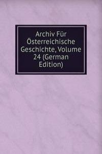 Archiv Fur Osterreichische Geschichte, Volume 24 (German Edition)