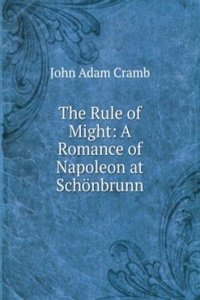 Rule of Might: A Romance of Napoleon at Schonbrunn