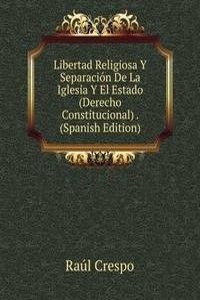 Libertad Religiosa Y Separacion De La Iglesia Y El Estado (Derecho Constitucional) . (Spanish Edition)