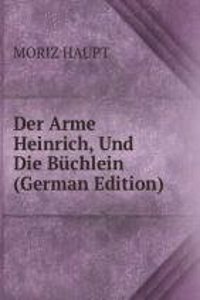 Der Arme Heinrich, Und Die Buchlein (German Edition)