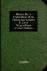 Mission De La Cochinchine Et Du Tonkin Avec Gravure Et Carte Geographique (French Edition)