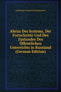 Abriss Des Systems, Der Fortschritte Und Des Zustandes Des Offentlichen Unterrichts in Russland (German Edition)