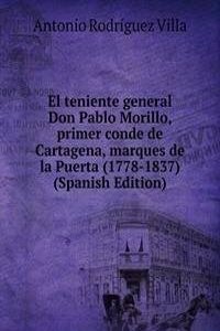 El teniente general Don Pablo Morillo, primer conde de Cartagena, marques de la Puerta (1778-1837) (Spanish Edition)