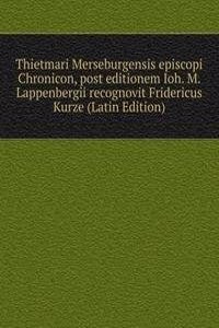 Thietmari Merseburgensis episcopi Chronicon, post editionem Ioh. M. Lappenbergii recognovit Fridericus Kurze (Latin Edition)