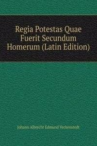 Regia Potestas Quae Fuerit Secundum Homerum (Latin Edition)