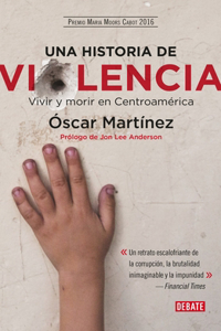 Historia de Violencia. Vida Y Muerte En Centroamerica / A History of Violence