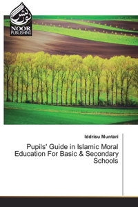 Pupils' Guide in Islamic Moral Education For Basic & Secondary Schools