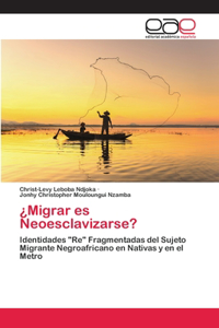 ¿Migrar es Neoesclavizarse?
