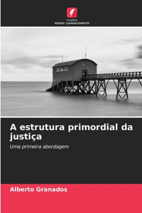 A estrutura primordial da justiça