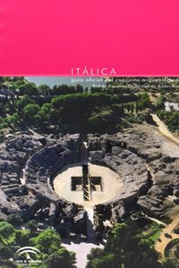 Italica : guia oficial del conjunto arqueologico