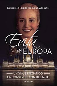Evita En Europa: Un Viaje Iniciatico. La Construccion del Mito
