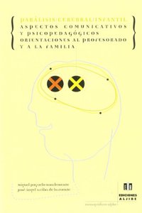 Paralisis cerebral infantil : aspectos comunicativos y psicopedagogicos, orientaciones al profesorado y a la familia