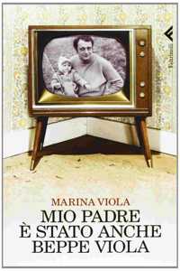 Mio padre e stato anche Beppe Viola