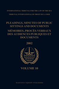 Pleadings, Minutes of Public Sittings and Documents / Mémoires, Procès-Verbaux Des Audiences Publiques Et Documents, Volume 10 (2002)