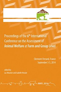 Proceedings of the 6th International Conference on the Assessment of Animal Welfare at the Farm and Group Level