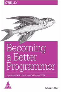 Becoming A Better Programmer A Handbook For People Who Care About Code