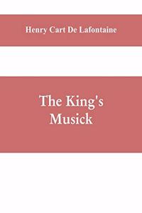 king's musick; a transcript of records relating to music and musicians (1460-1700)