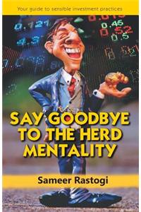 Say Goodbye To the Herd Mentality - your guide to sensible investment practices