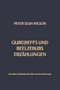 Gurdjieffs und Beelzebubs Erzählungen: Die wahre Geschichte der Erde und des Universums