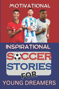Motivational And Inspirational Soccer Stories For Young Dreamers