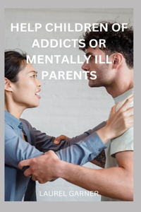 Help Children of Addicts or Mentally Ill Parents