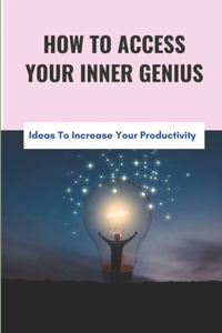 How to Access Your Inner Genius