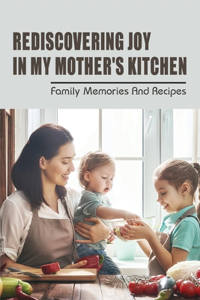 Rediscovering Joy In My Mother's Kitchen