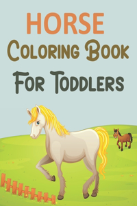 Horse Coloring Book For Toddlers: Horse Coloring Book For Kids