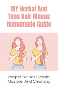 DIY Herbal And Teas Hair Rinses Homemade Guide