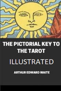 The Pictorial Key To The Tarot Illustrated